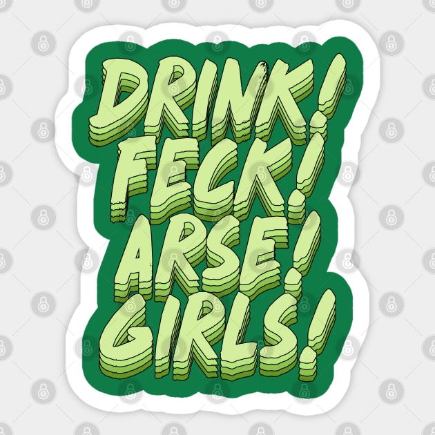 Drink! Feck! Arse! Girls! Sticker by DankFutura